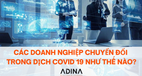 Các doanh nghiệp chuyển đổi trong dịch Covid 19 như thế nào?