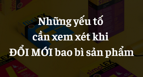 Những yếu tố cần xem xét khi đổi mới bao bì sản phẩm