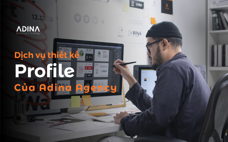 Dịch vụ thiết kế Profile của Adina Agency