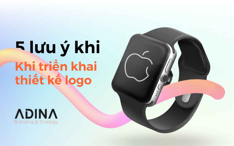 5 lưu ý khi triển khai thiết kế Logo
