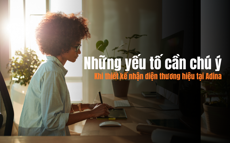 Những yếu tố cần chú ý khi thiết kế nhận diện thương hiệu