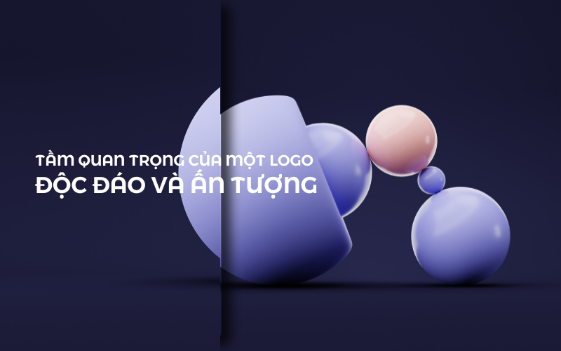 Tầm quan trọng của một logo Độc Đáo và Ấn Tượng