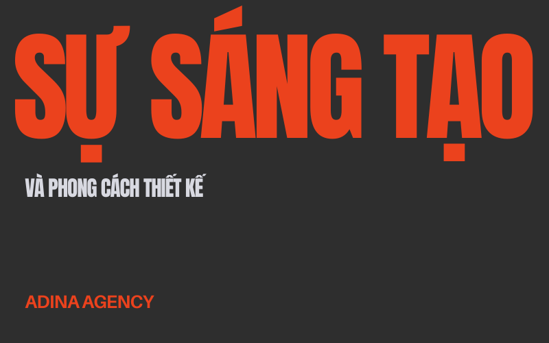 Sự sáng tạo và phong cách thiết kế - Adina Agency