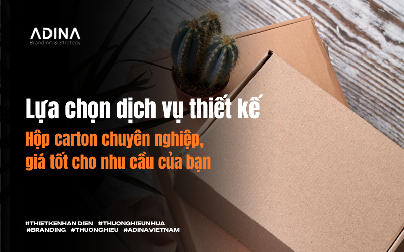 Lựa chọn dịch vụ thiết kế hộp carton chuyên nghiệp, giá tốt cho nhu cầu của bạn