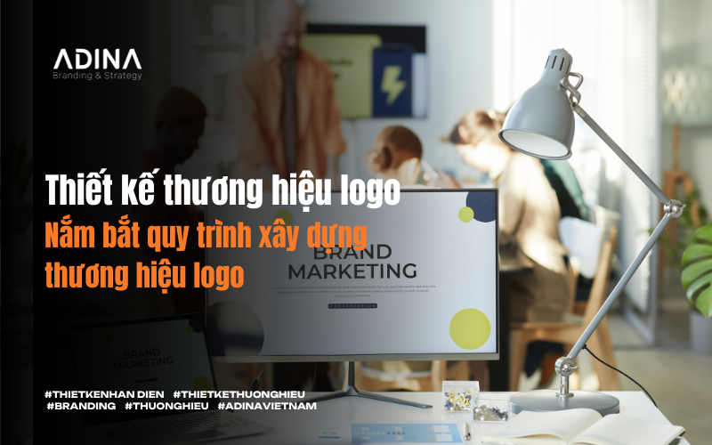 Thiết kế thương hiệu logo – nắm bắt quy trình xây dựng thương hiệu logo