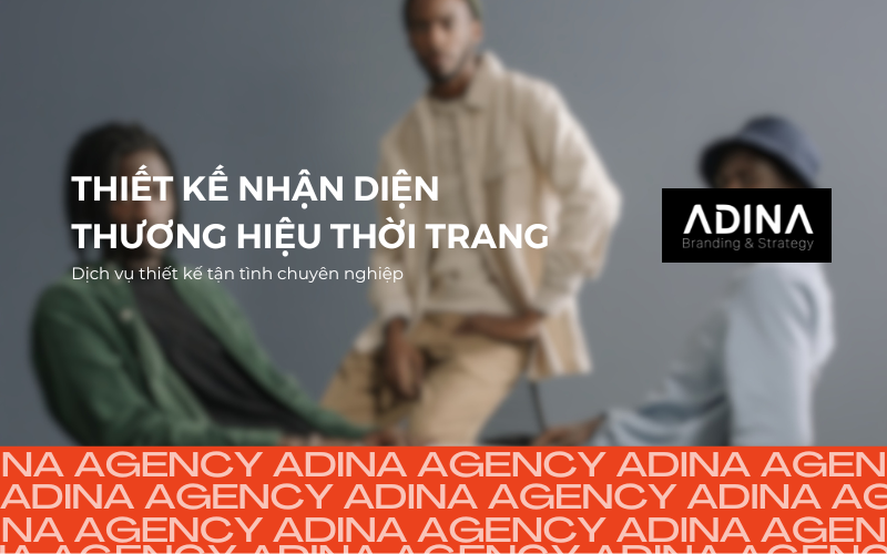 Dịch vụ thiết kế nhận diện thương hiệu thời trang tận tình, chuyên nghiệp – Adina Agency