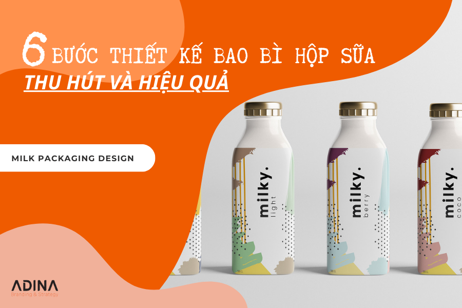 6 Bước Thiết Kế Bao Bì Hộp Sữa Thu Hút Và Hiệu Quả
