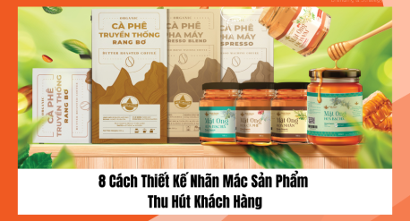 8 Cách Thiết Kế Nhãn Mác Sản Phẩm Thu Hút Khách Hàng