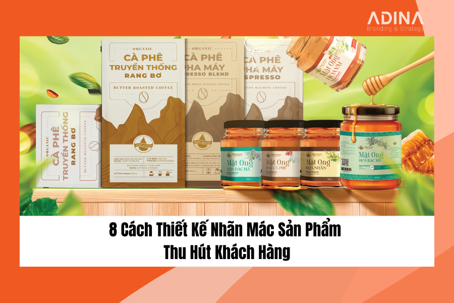 8 Cách Thiết Kế Nhãn Mác Sản Phẩm Thu Hút Khách Hàng