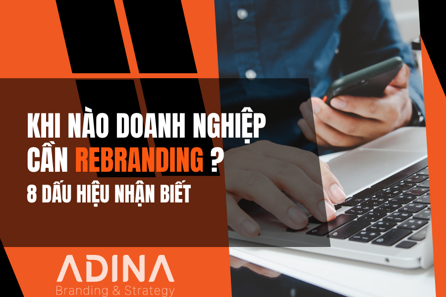 Khi nào doanh nghiệp cần Rebranding? 8 dấu hiệu nhận biết