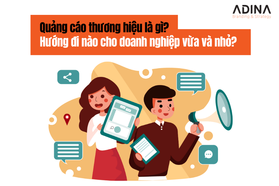 Quảng cáo thương hiệu là gì? Hướng đi nào cho doanh nghiệp vừa và nhỏ?