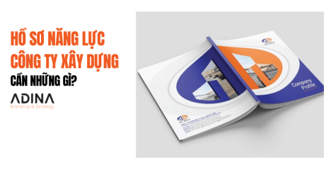 Hồ sơ năng lực công ty xây dựng cần những gì?