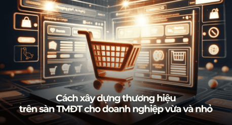 Cách xây dựng thương hiệu trên sàn thương mại điện tử