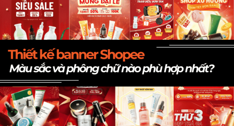 Thiết kế banner Shopee - Màu sắc và phông chữ nào phù hợp nhất?