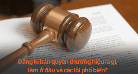 Đăng kí bản quyền thương hiệu là gì, làm ở đâu và các lỗi phổ biến