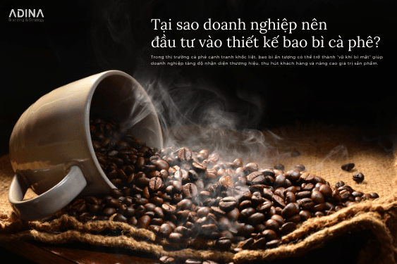 Tại sao doanh nghiệp nên đầu tư vào thiết kế bao bì cà phê