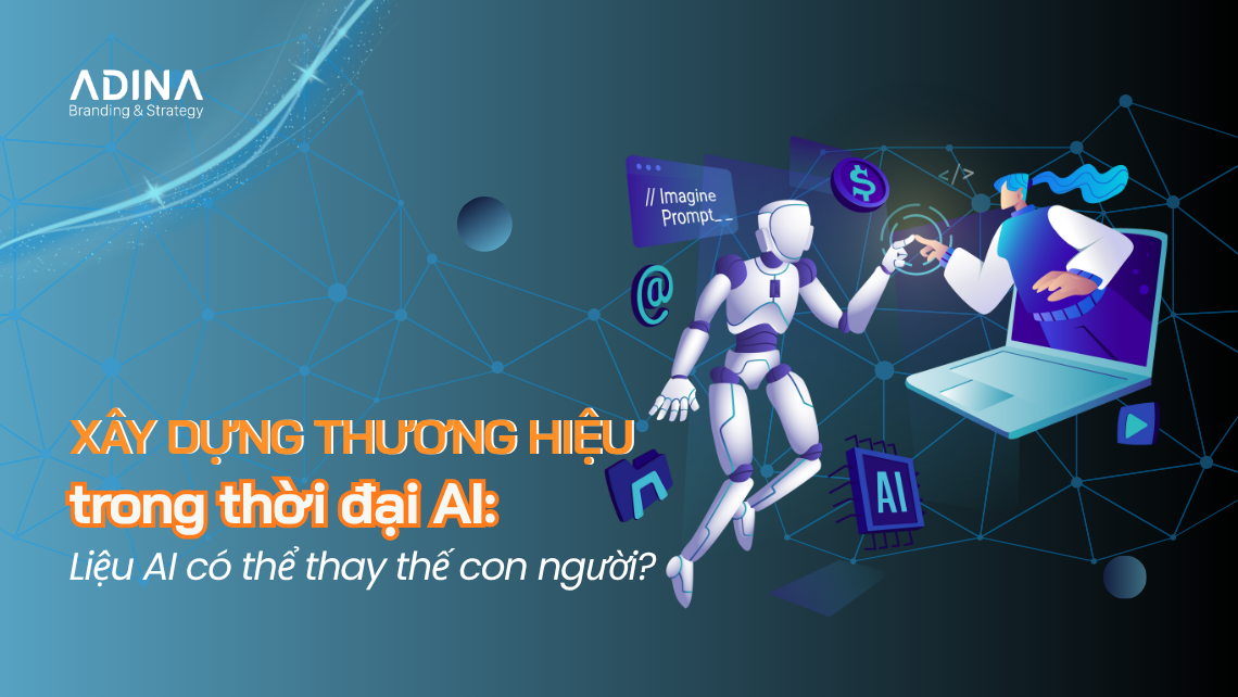 Xây dựng thương hiệu trong thời đại AI: Liệu AI có thể thay thế con người?